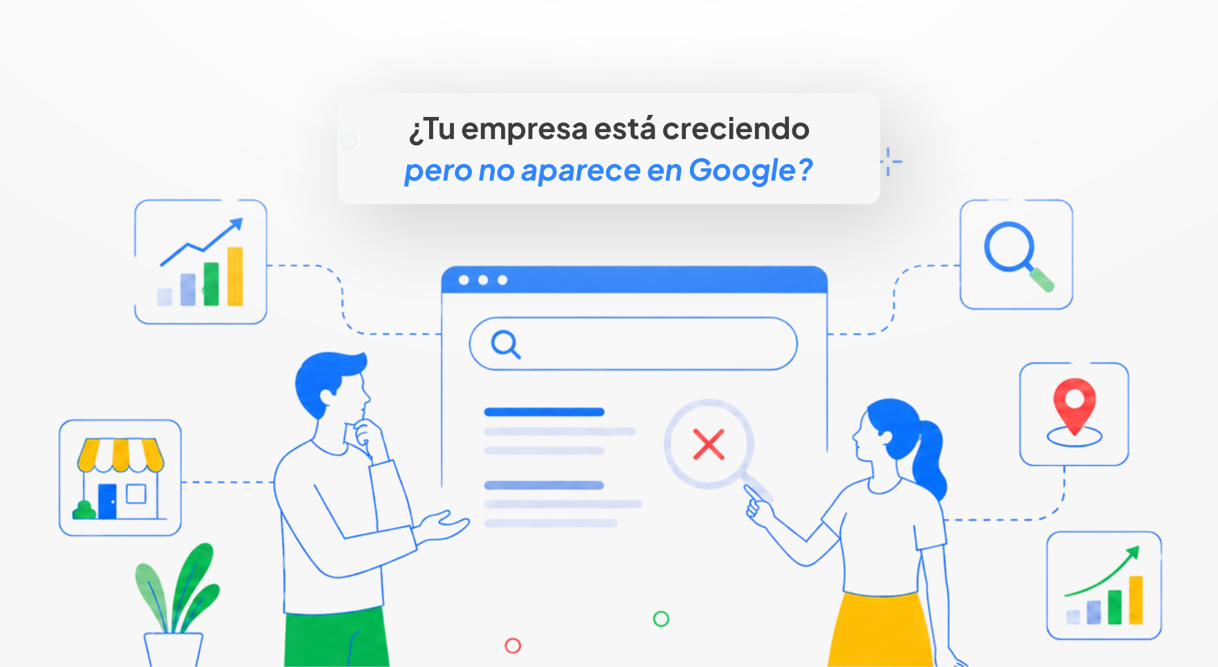 ¿Tu empresa está creciendo pero no aparece en Google?