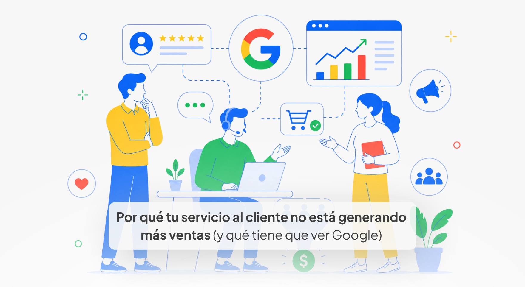 Por qué tu servicio al cliente no está generando más ventas (y qué tiene que ver Google)